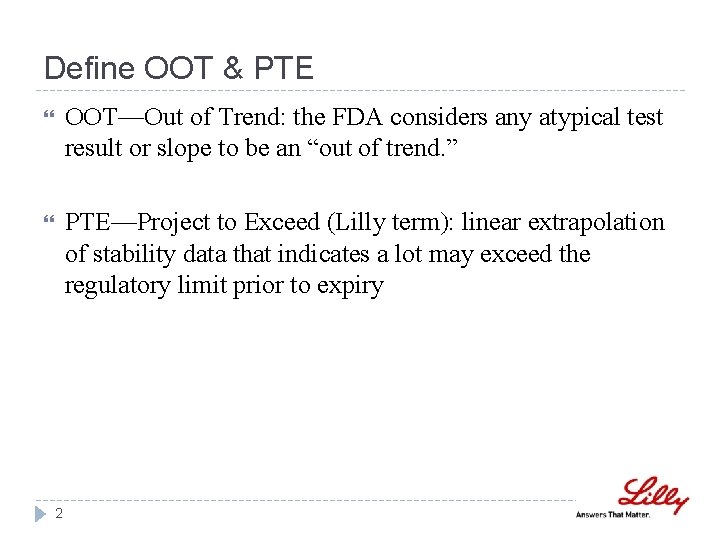 Define OOT & PTE OOT—Out of Trend: the FDA considers any atypical test result Define OOT & PTE OOT—Out of Trend: the FDA considers any atypical test result