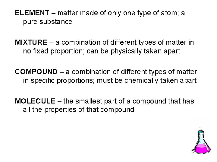 ELEMENT – matter made of only one type of atom; a pure substance MIXTURE