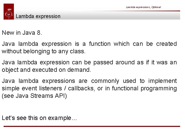 Lambda expressions, Optional Lambda expression New in Java 8. Java lambda expression is a