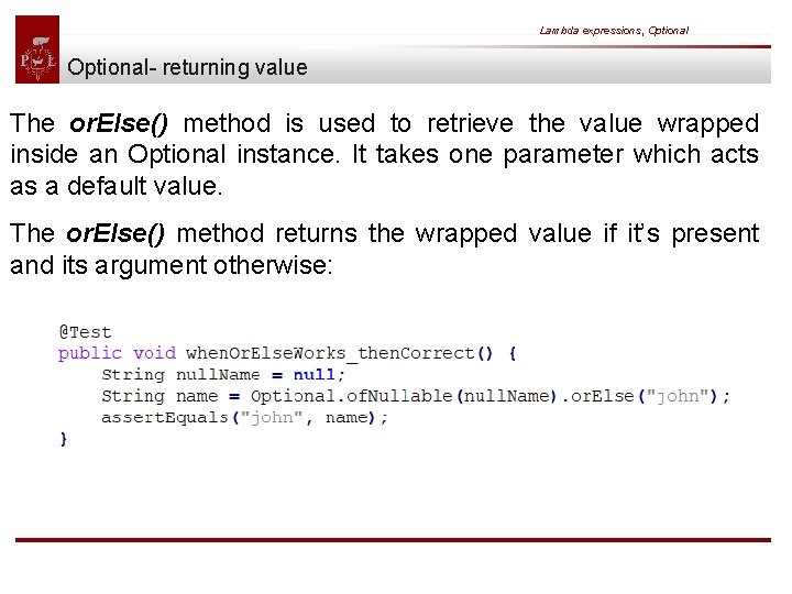 Lambda expressions, Optional- returning value The or. Else() method is used to retrieve the