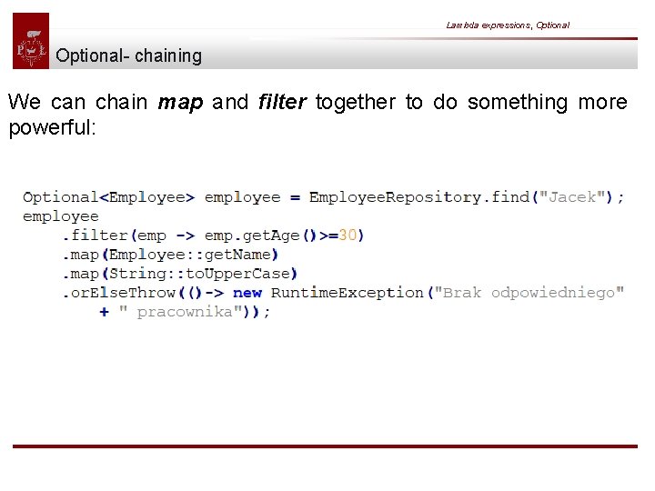 Lambda expressions, Optional- chaining We can chain map and filter together to do something