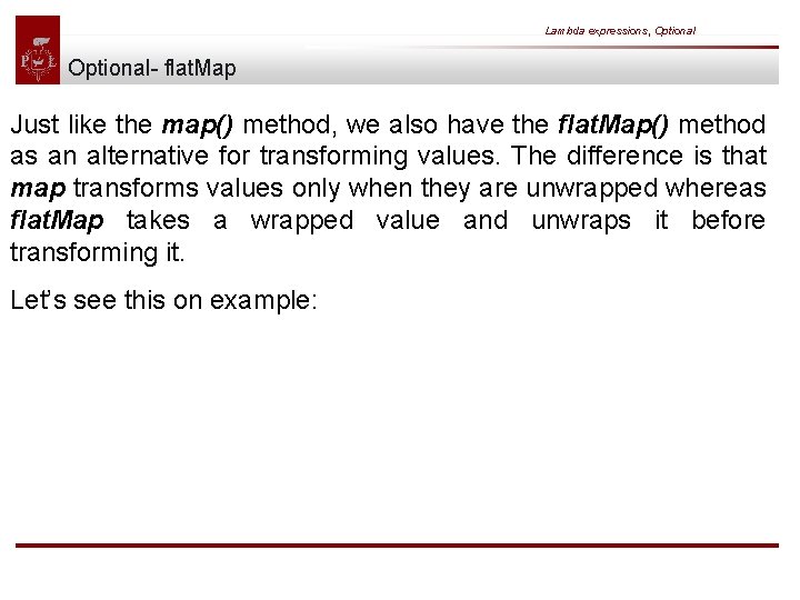 Lambda expressions, Optional- flat. Map Just like the map() method, we also have the
