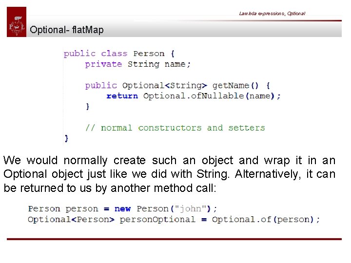 Lambda expressions, Optional- flat. Map We would normally create such an object and wrap