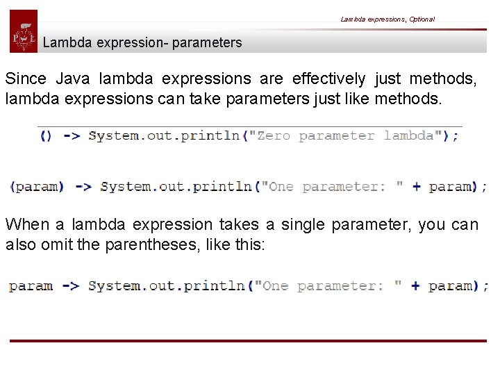 Lambda expressions, Optional Lambda expression- parameters Since Java lambda expressions are effectively just methods,