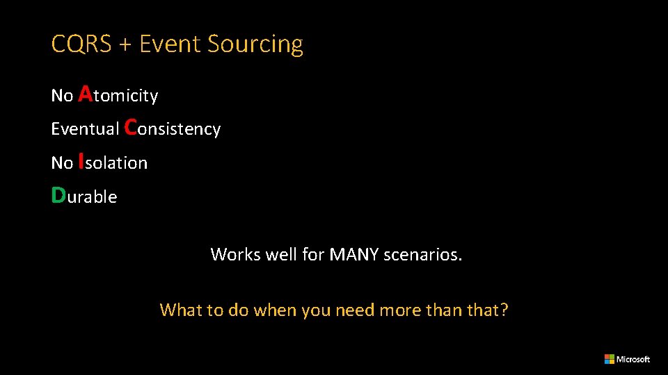 CQRS + Event Sourcing No Atomicity Eventual Consistency No Isolation Durable Works well for