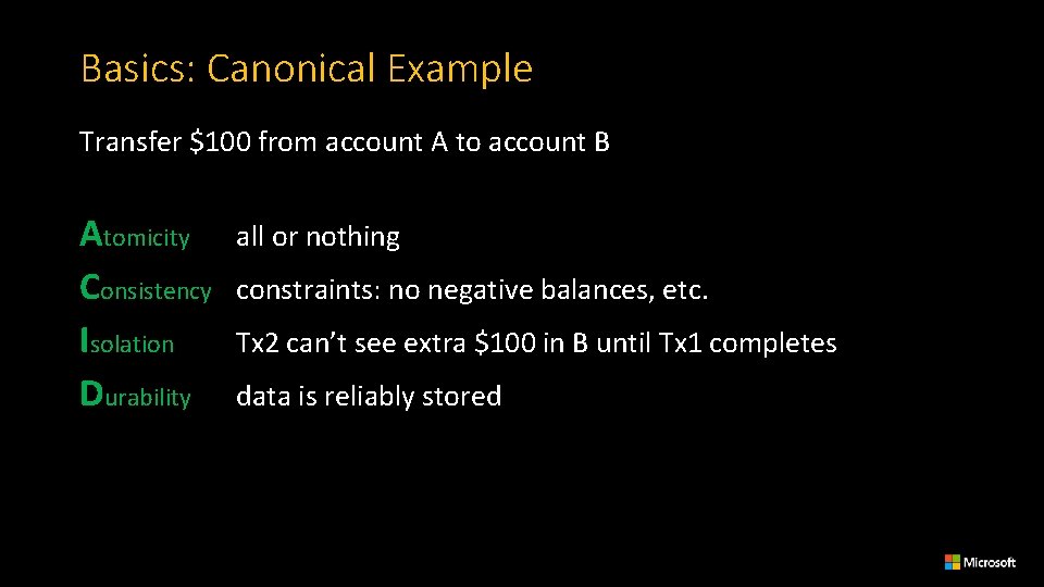 Basics: Canonical Example Transfer $100 from account A to account B Atomicity Consistency Isolation