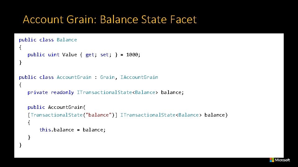 Account Grain: Balance State Facet public class Balance { public uint Value { get;