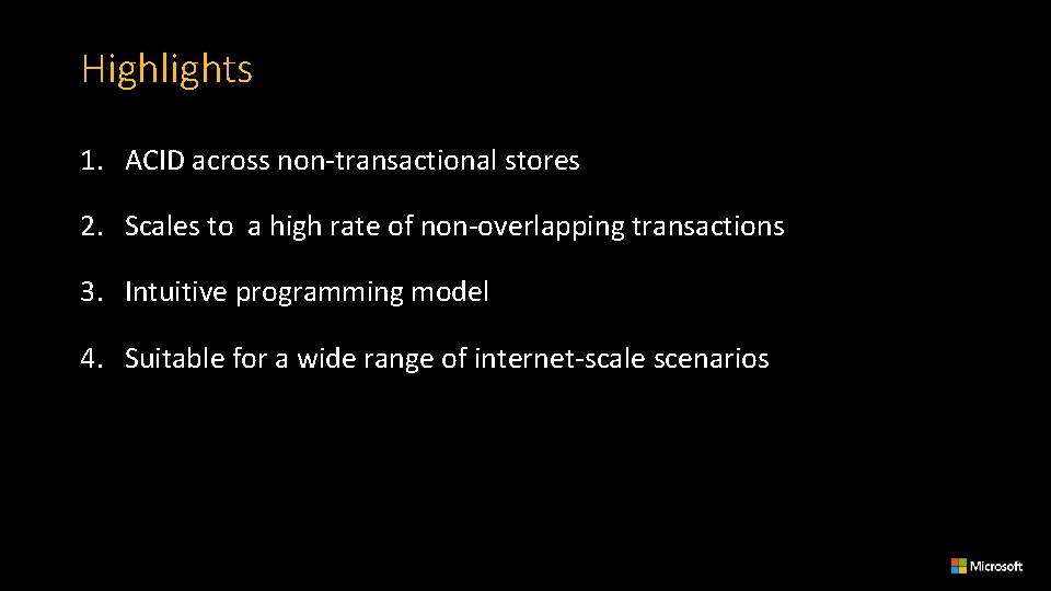 Highlights 1. ACID across non-transactional stores 2. Scales to a high rate of non-overlapping