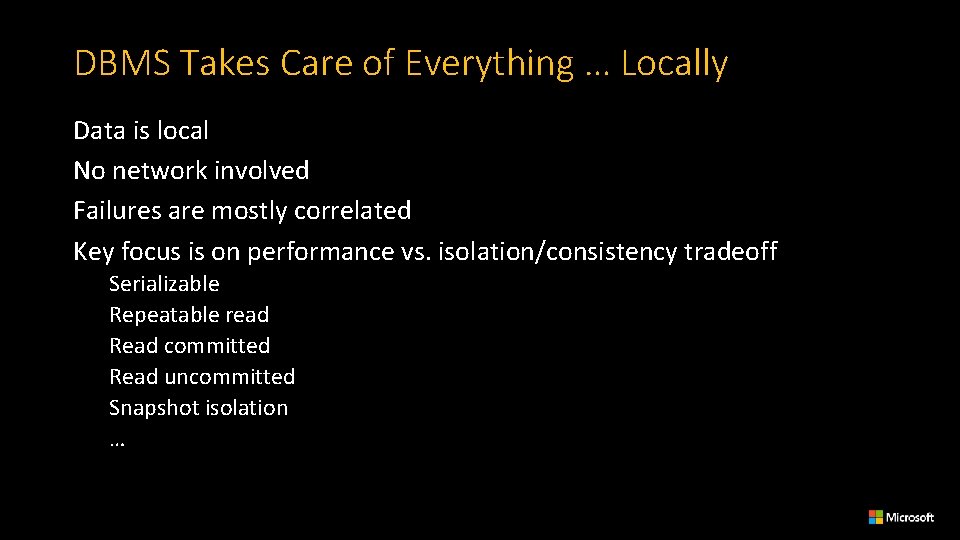 DBMS Takes Care of Everything … Locally Data is local No network involved Failures