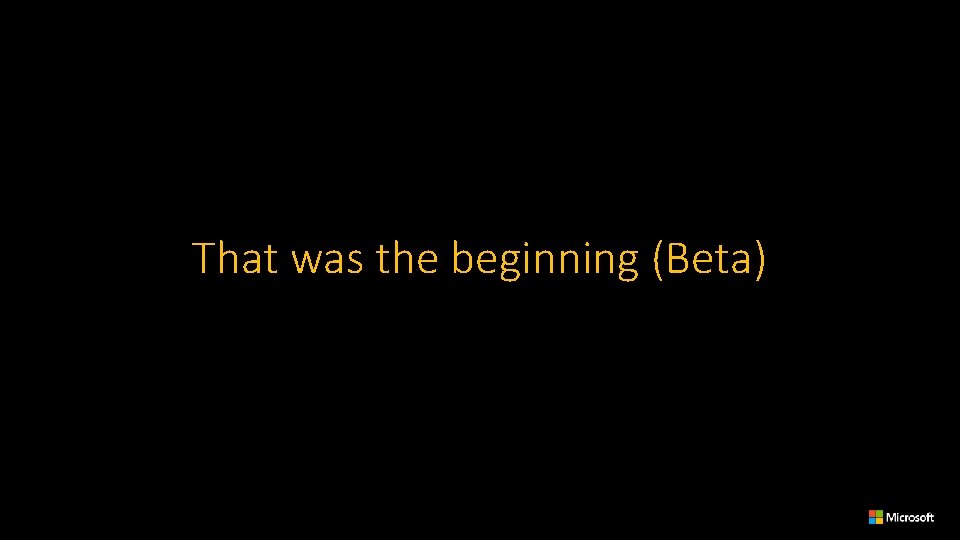 That was the beginning (Beta) 