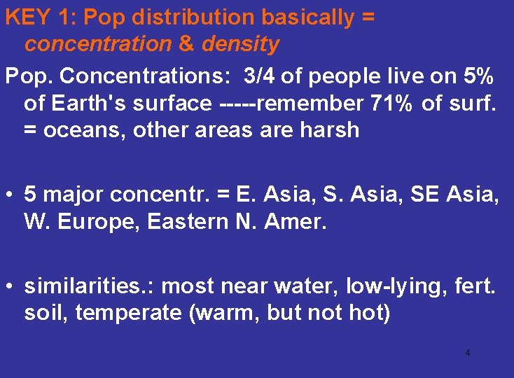 KEY 1: Pop distribution basically = concentration & density Pop. Concentrations: 3/4 of people