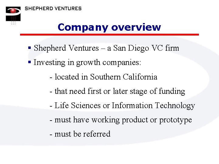 Company overview § Shepherd Ventures – a San Diego VC firm § Investing in