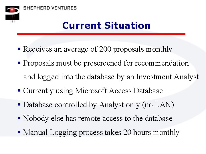 Current Situation § Receives an average of 200 proposals monthly § Proposals must be