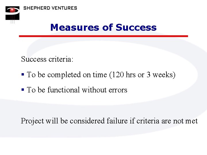 Measures of Success criteria: § To be completed on time (120 hrs or 3