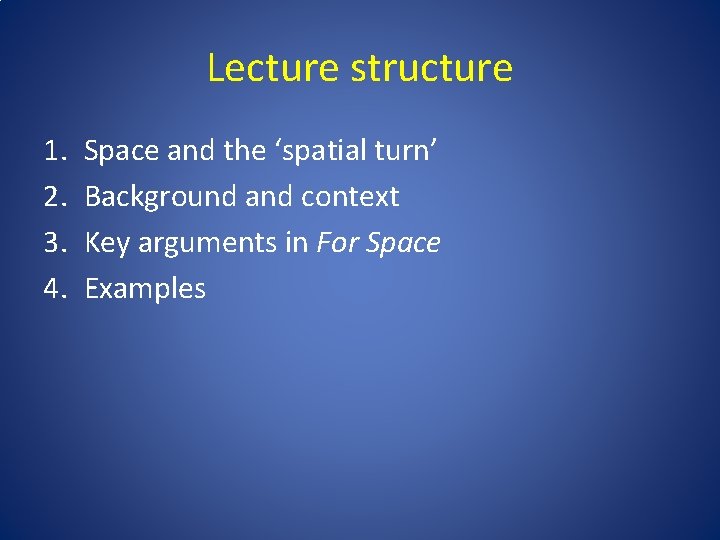 Lecture structure 1. 2. 3. 4. Space and the ‘spatial turn’ Background and context