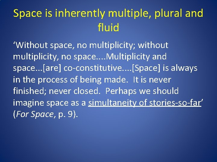 Space is inherently multiple, plural and fluid ‘Without space, no multiplicity; without multiplicity, no