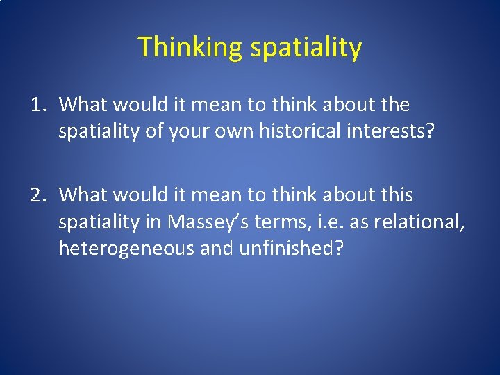 Thinking spatiality 1. What would it mean to think about the spatiality of your