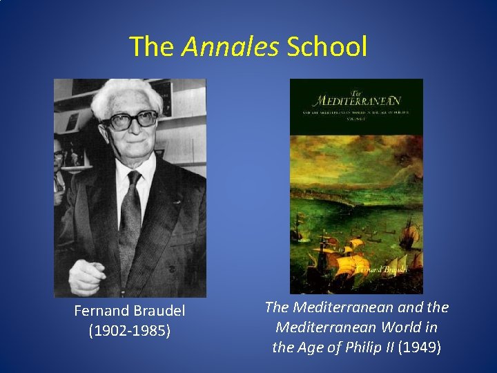 The Annales School Fernand Braudel (1902 -1985) The Mediterranean and the Mediterranean World in