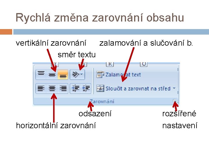 Rychlá změna zarovnání obsahu vertikální zarovnání zalamování a slučování b. směr textu odsazení horizontální