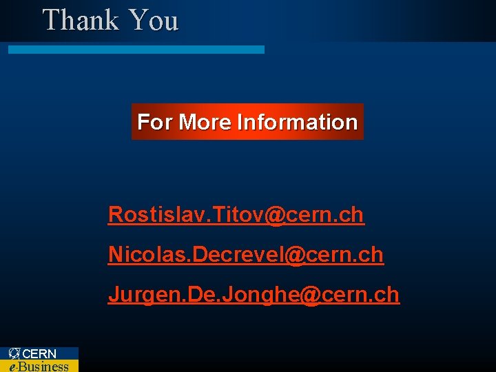 Thank You For More Information Rostislav. Titov@cern. ch Nicolas. Decrevel@cern. ch Jurgen. De. Jonghe@cern.