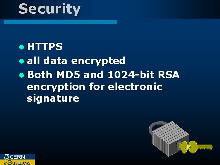 Security l HTTPS l all data encrypted l Both MD 5 and 1024 -bit