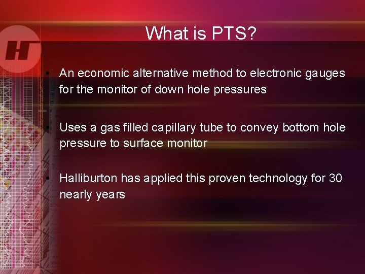 What is PTS? • An economic alternative method to electronic gauges for the monitor
