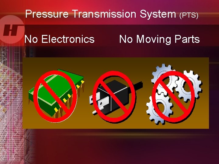Pressure Transmission System (PTS) No Electronics No Moving Parts 