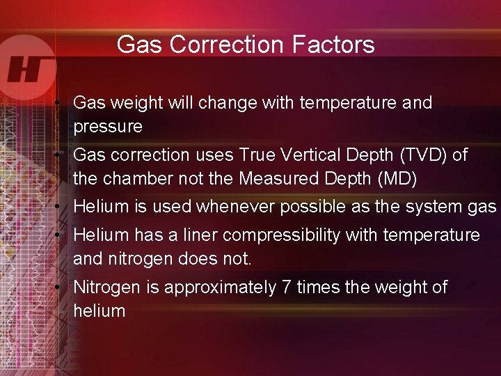 Gas Correction Factors • Gas weight will change with temperature and pressure • Gas