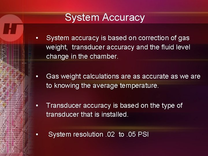 System Accuracy • System accuracy is based on correction of gas weight, transducer accuracy