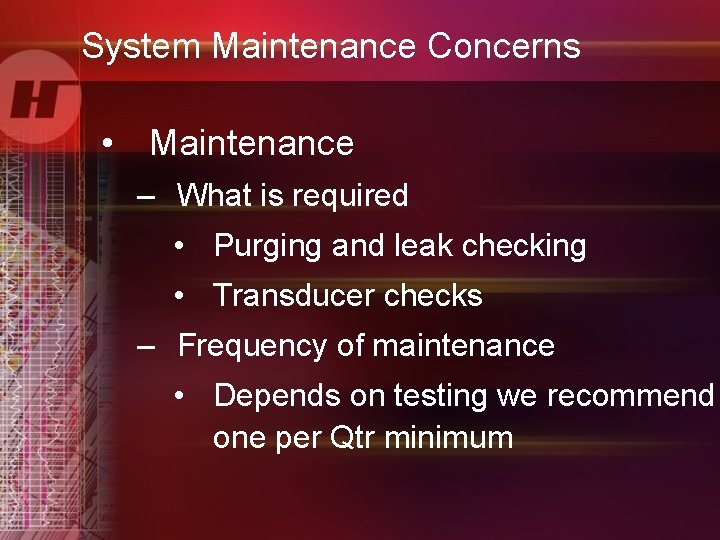 System Maintenance Concerns • Maintenance – What is required • Purging and leak checking