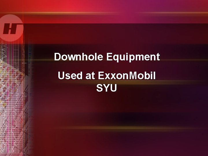 Downhole Equipment Used at Exxon. Mobil SYU 