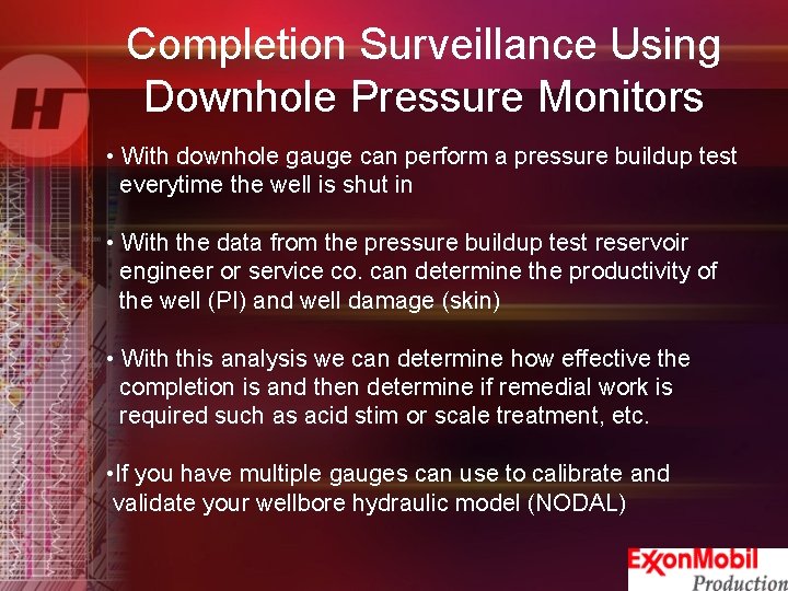 Completion Surveillance Using Downhole Pressure Monitors • With downhole gauge can perform a pressure
