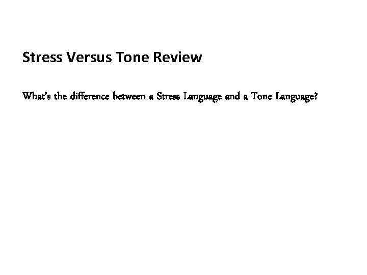 Stress Versus Tone Review What’s the difference between a Stress Language and a Tone