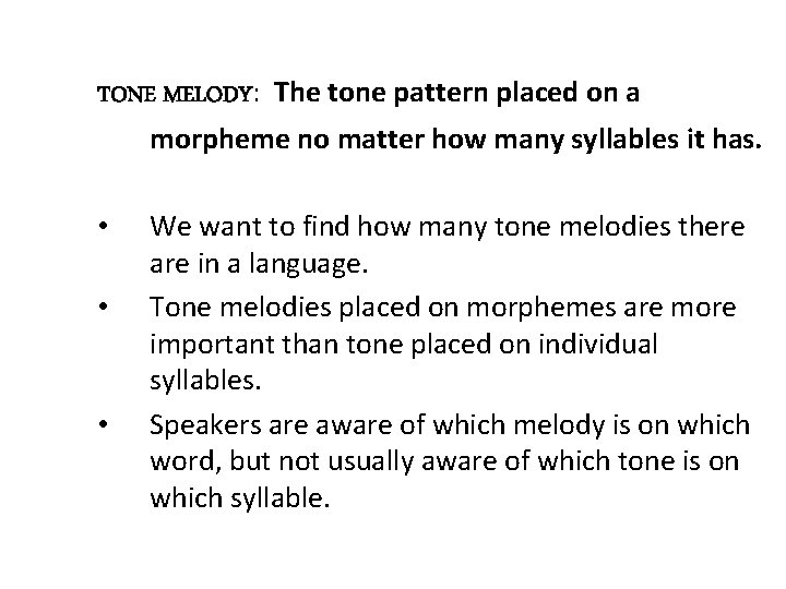 TONE MELODY: The tone pattern placed on a morpheme no matter how many syllables