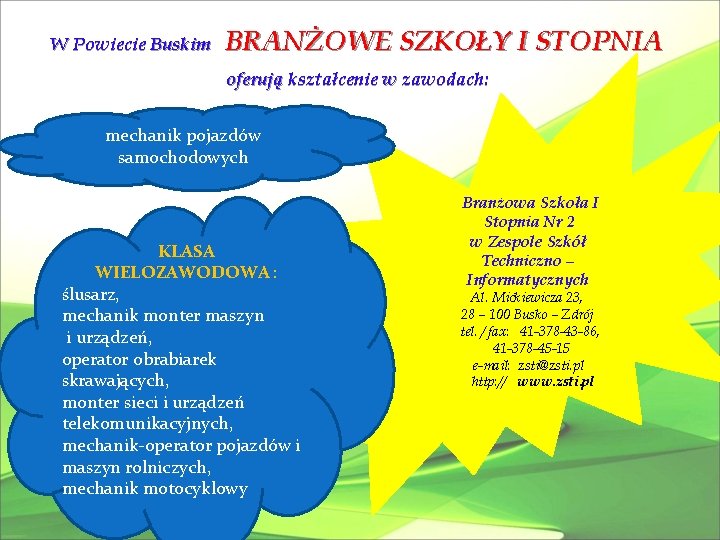 W Powiecie Buskim BRANŻOWE SZKOŁY I STOPNIA oferują kształcenie w zawodach: mechanik pojazdów samochodowych