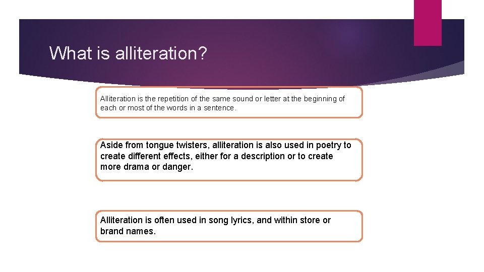 What is alliteration? Alliteration is the repetition of the same sound or letter at