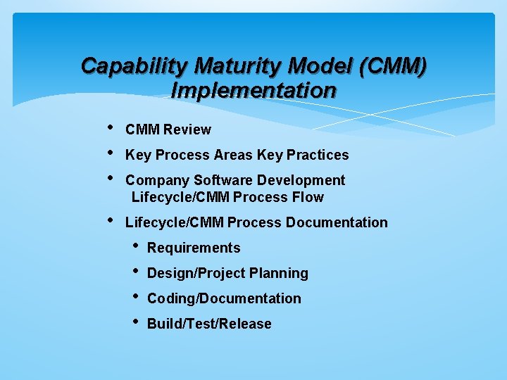 Capability Maturity Model (CMM) Implementation • • • CMM Review • Lifecycle/CMM Process Documentation