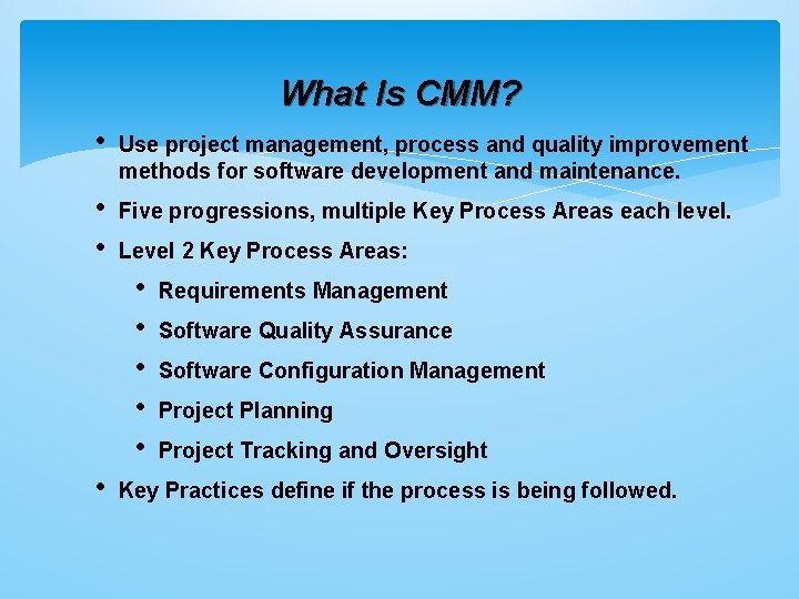 What Is CMM? • Use project management, process and quality improvement methods for software