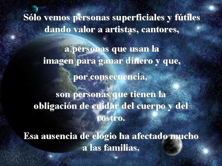 Sólo vemos personas superficiales y fútiles dando valor a artistas, cantores, a personas que