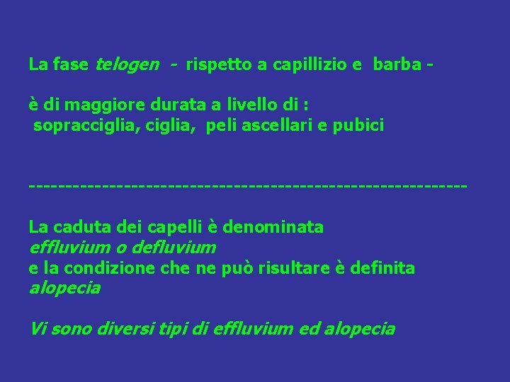 La fase telogen - rispetto a capillizio e barba è di maggiore durata a