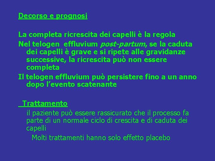 Decorso e prognosi La completa ricrescita dei capelli è la regola Nel telogen effluvium