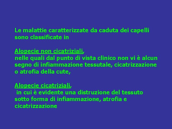 Le malattie caratterizzate da caduta dei capelli sono classificate in Alopecie non cicatriziali, nelle