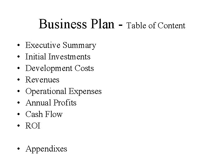 Business Plan - Table of Content • • Executive Summary Initial Investments Development Costs