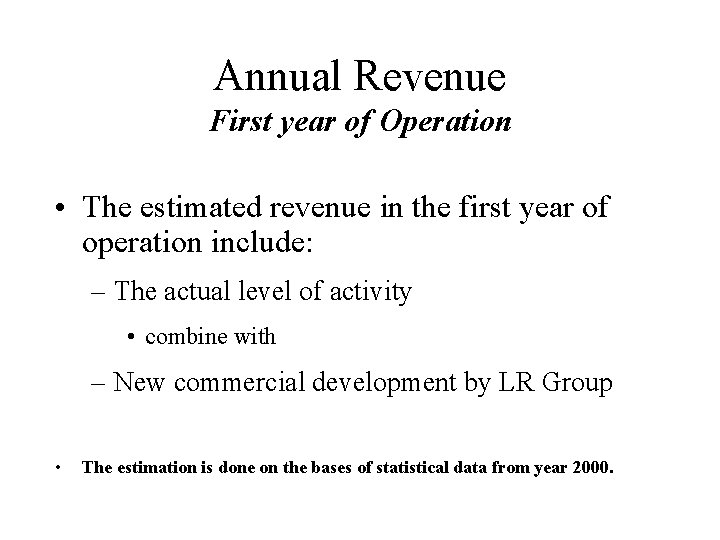 Annual Revenue First year of Operation • The estimated revenue in the first year