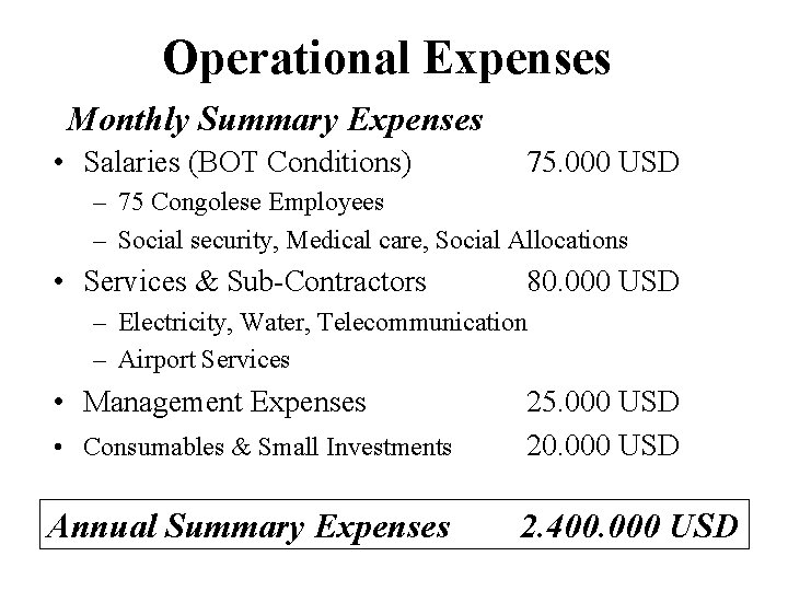 Operational Expenses Monthly Summary Expenses • Salaries (BOT Conditions) 75. 000 USD – 75