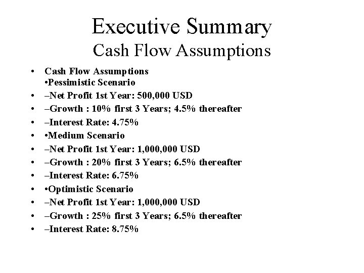 Executive Summary Cash Flow Assumptions • Pessimistic Scenario • –Net Profit 1 st Year: