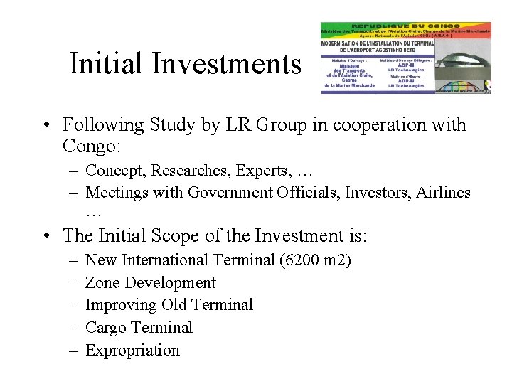 Initial Investments • Following Study by LR Group in cooperation with Congo: – Concept,