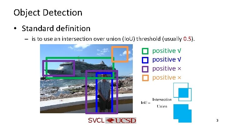Object Detection • Standard definition – is to use an intersection over union (Io. Object Detection • Standard definition – is to use an intersection over union (Io.