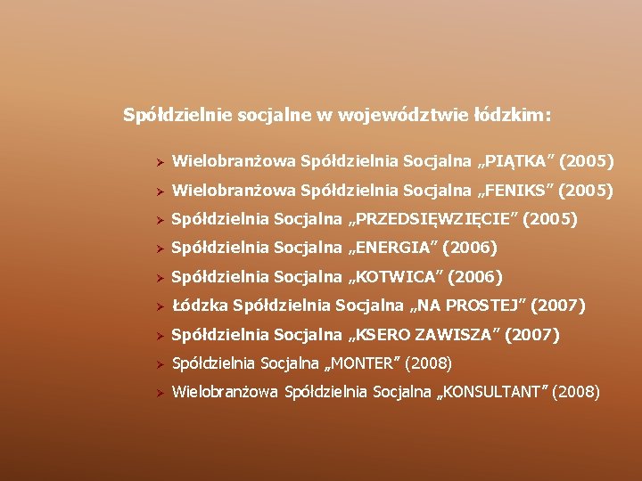 Spółdzielnie socjalne w województwie łódzkim: Ø Wielobranżowa Spółdzielnia Socjalna „PIĄTKA” (2005) Ø Wielobranżowa Spółdzielnia