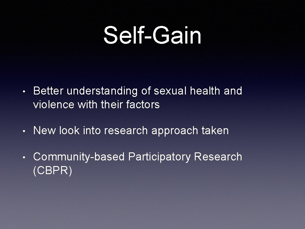 Self-Gain • Better understanding of sexual health and violence with their factors • New